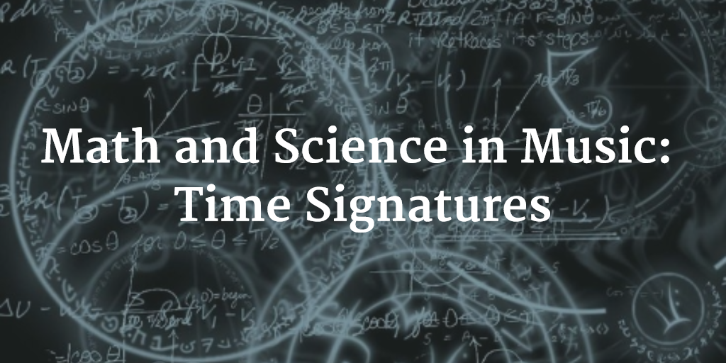 Math and Science in Music - Time Signatures