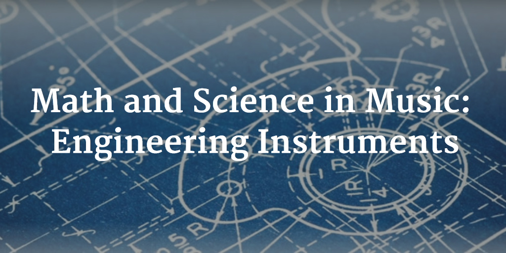 Math and Science In Music - Engineering Instruments