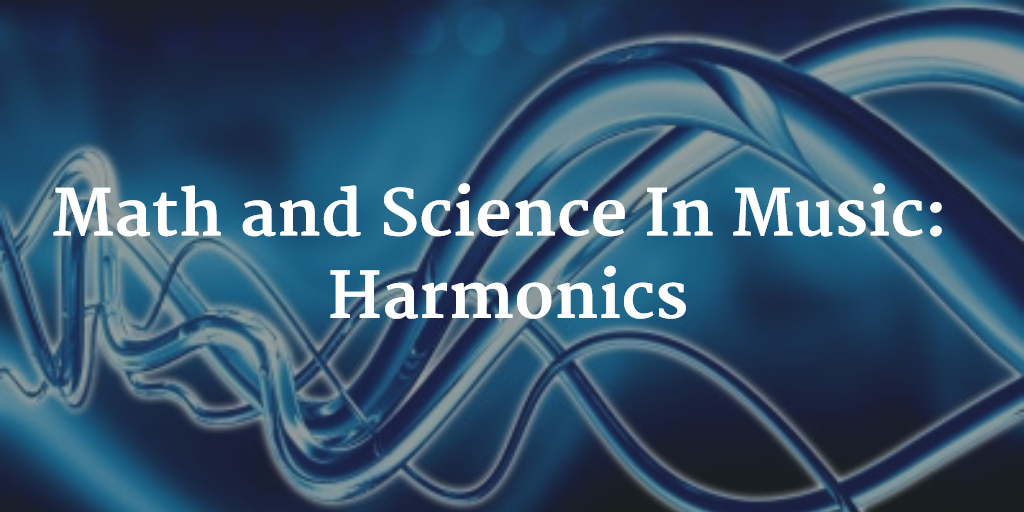 Math and Science In Music - Harmonics