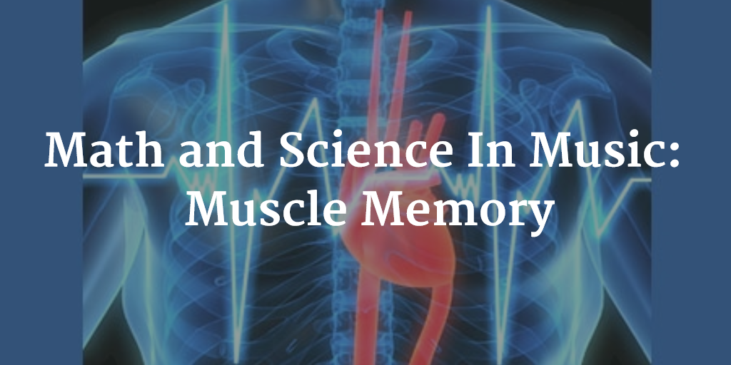 Math and Science In Music - Muscle Memory