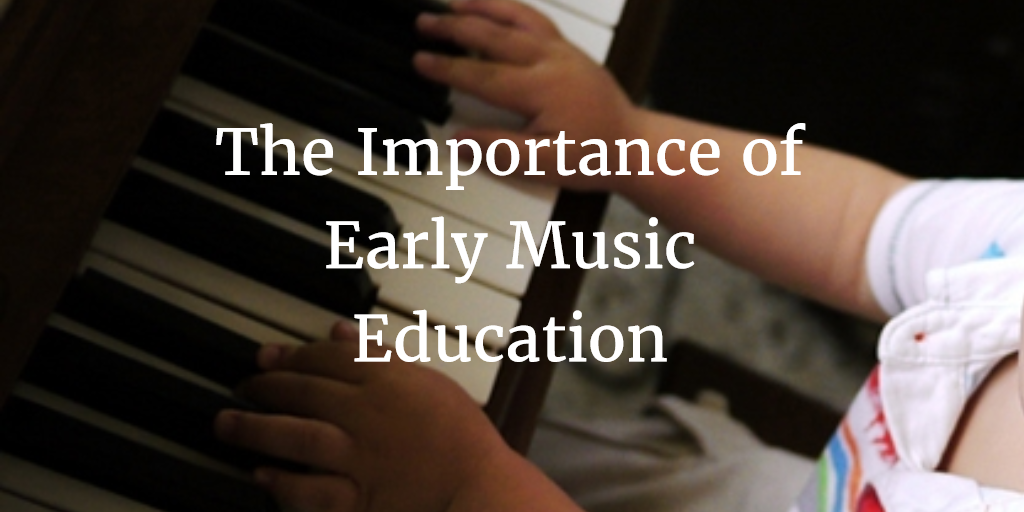 The Importance of Early Music Education