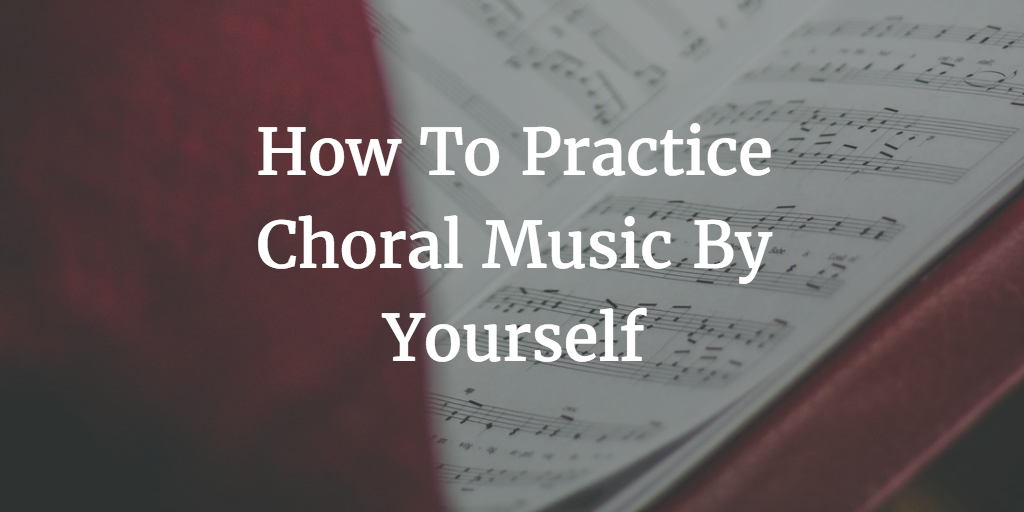 How to Practice Choral Music By Yourself Calgary Children's Choir