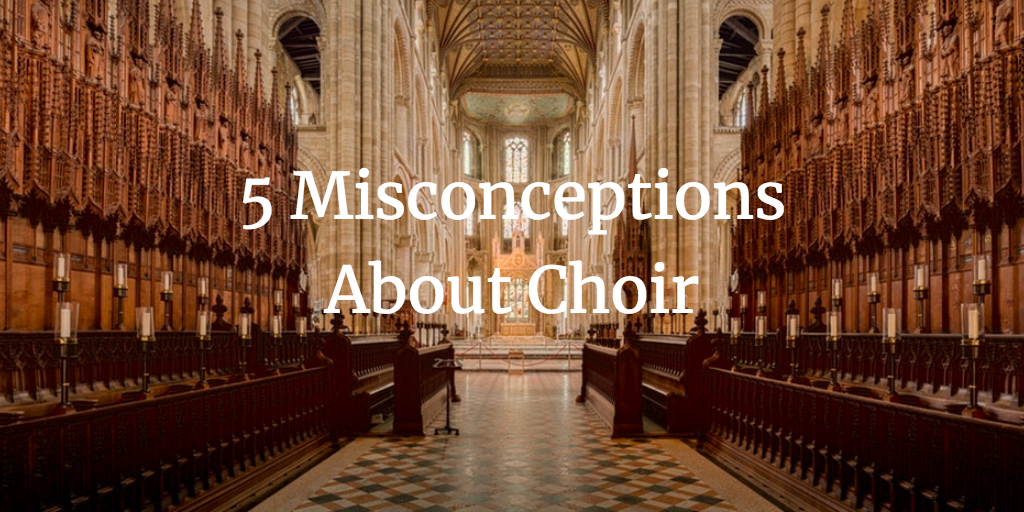5 Misconceptions About Choir